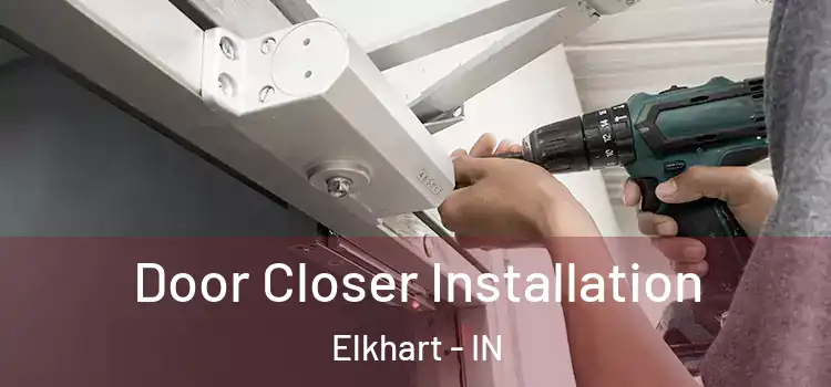  Door Closer Installation Elkhart - IN
