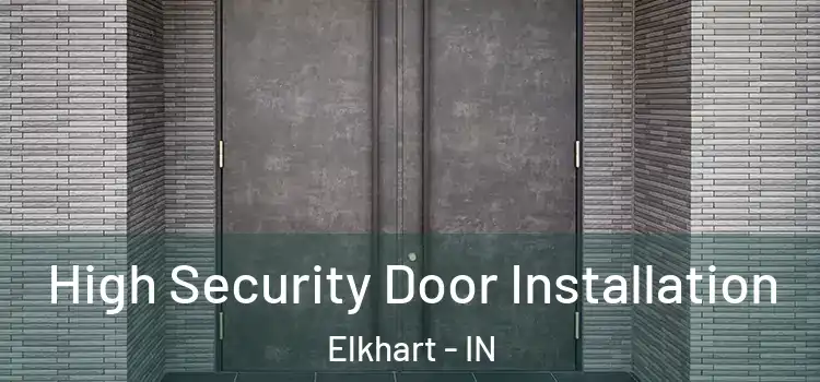  High Security Door Installation Elkhart - IN
